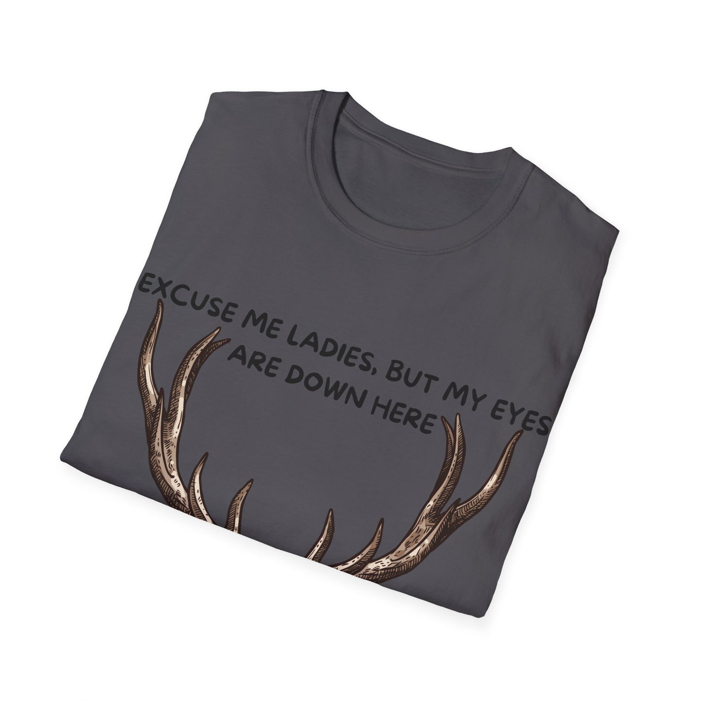 Funny Deer T-Shirt: 'Ladies, My Eyes Are Down Here' - Hilarious Buck Humor