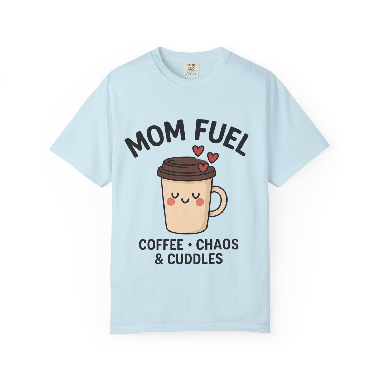 Mom Fuel T-Shirt - Coffee, Chaos & Cuddles Unisex Tee