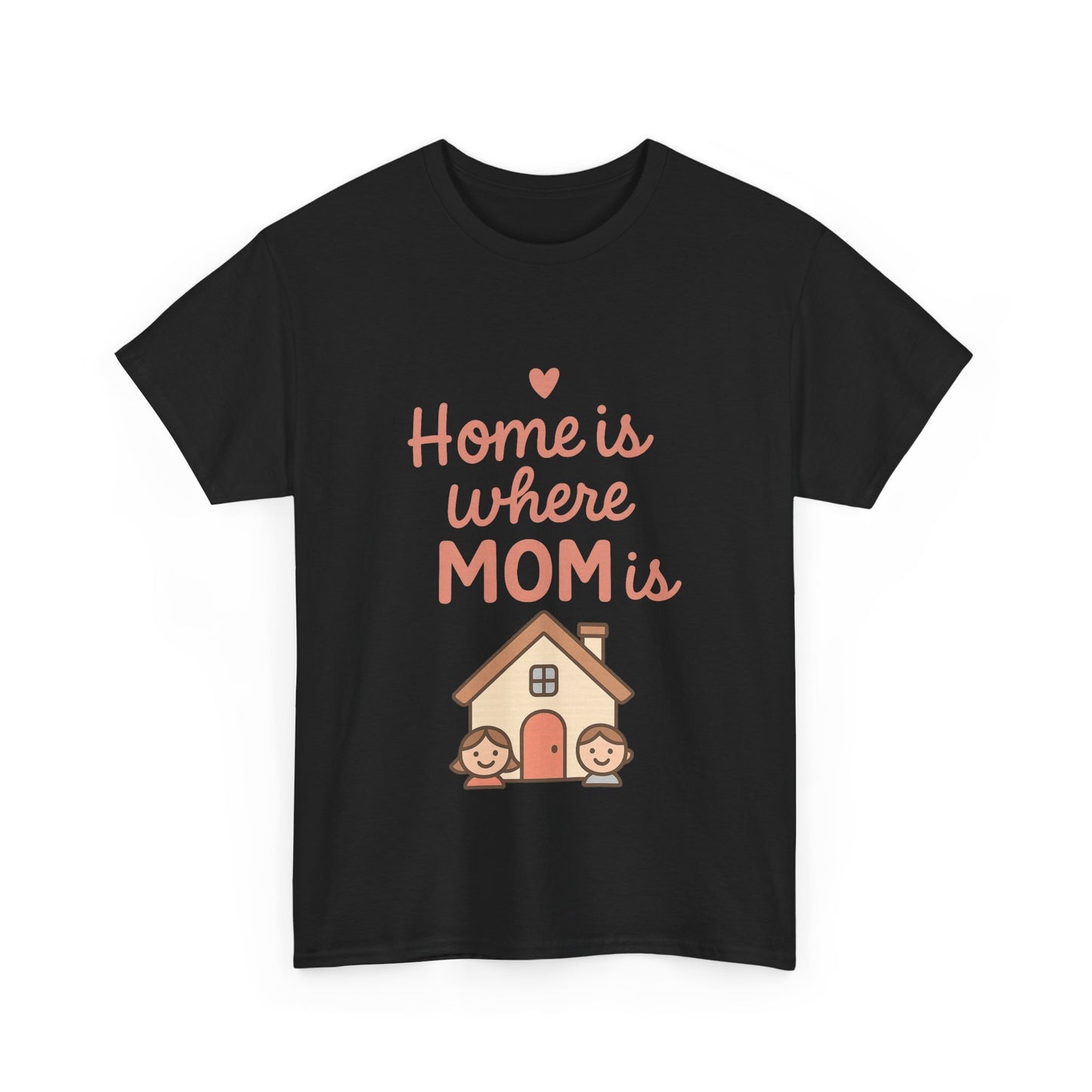 Home Is Where Mom Is | Unisex Heavy Cotton Mother's Day T-Shirt