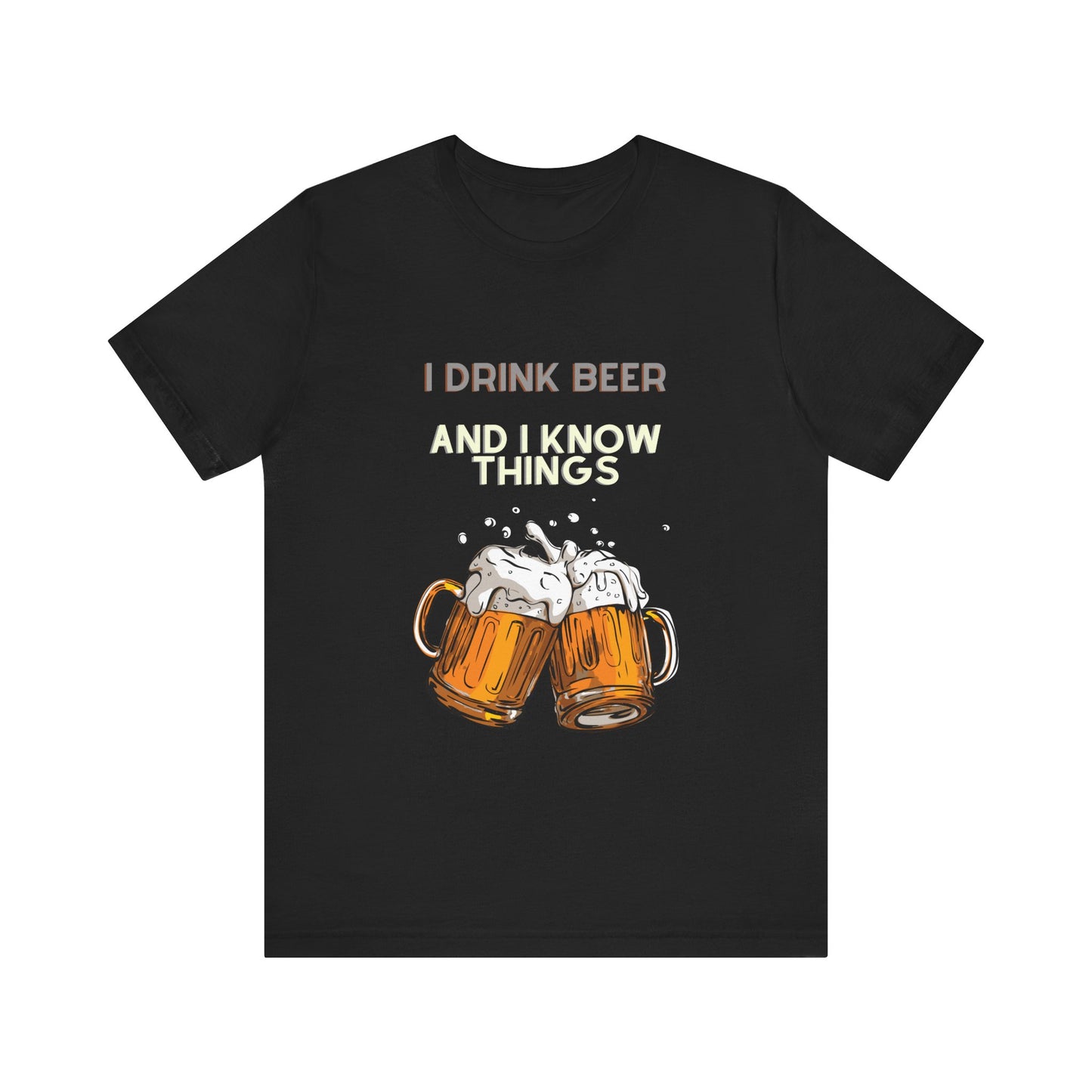 I Drink Beer and Know Things T-Shirt: Funny Graphic Tee for Beer Lovers and Witty Minds