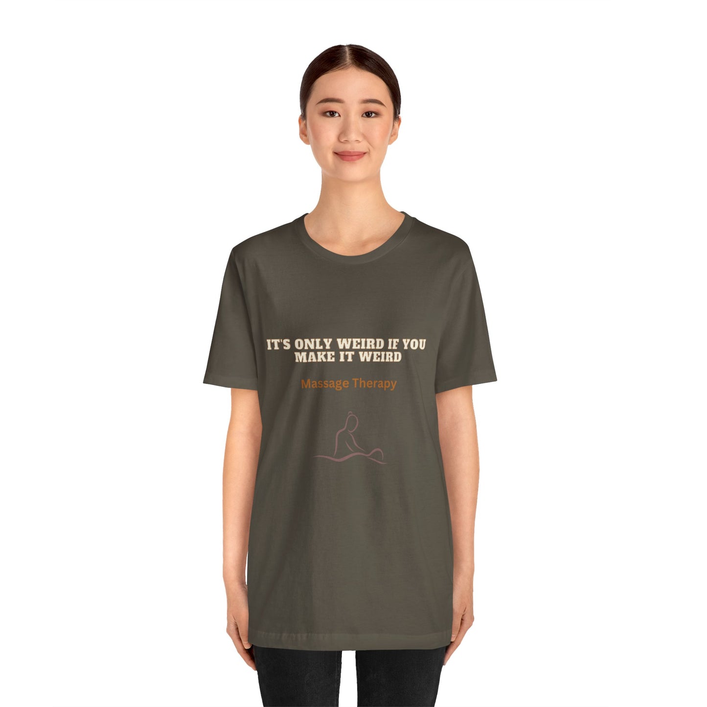 Massage Therapy Humor Tee: 'It's Only Weird If You Make It Weird' Funny Conversation Starter Shirt