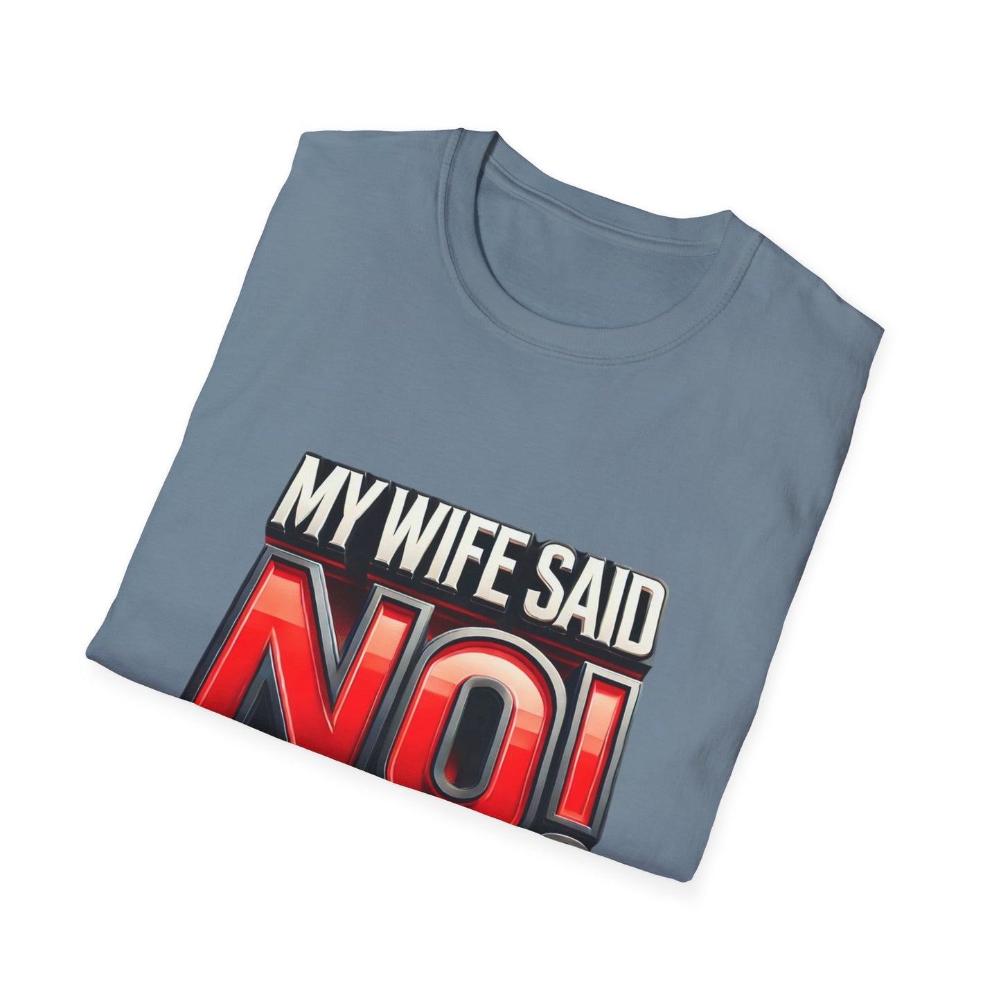 "MY WIFE SAID NO - FUNNY HUSBAND TEE