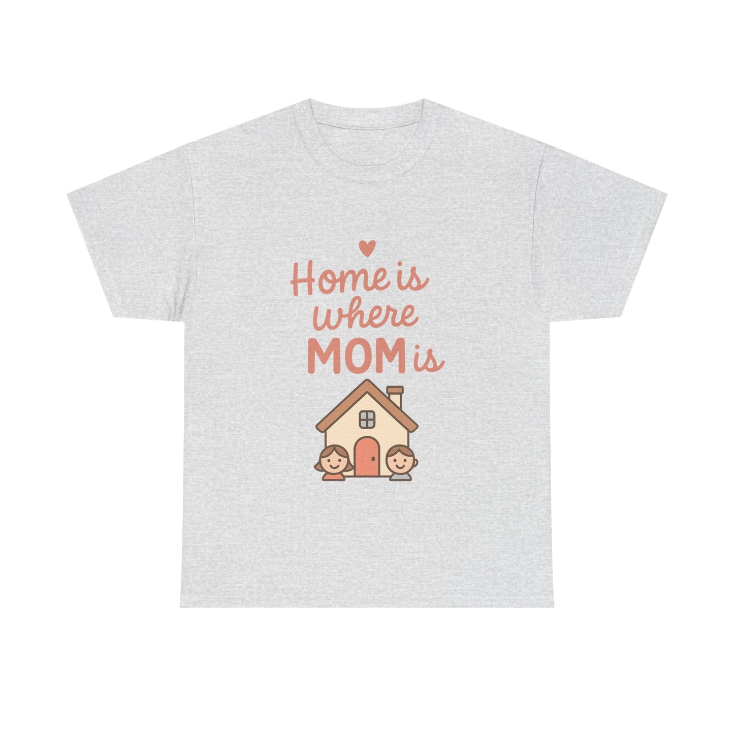 Home Is Where Mom Is | Unisex Heavy Cotton Mother's Day T-Shirt