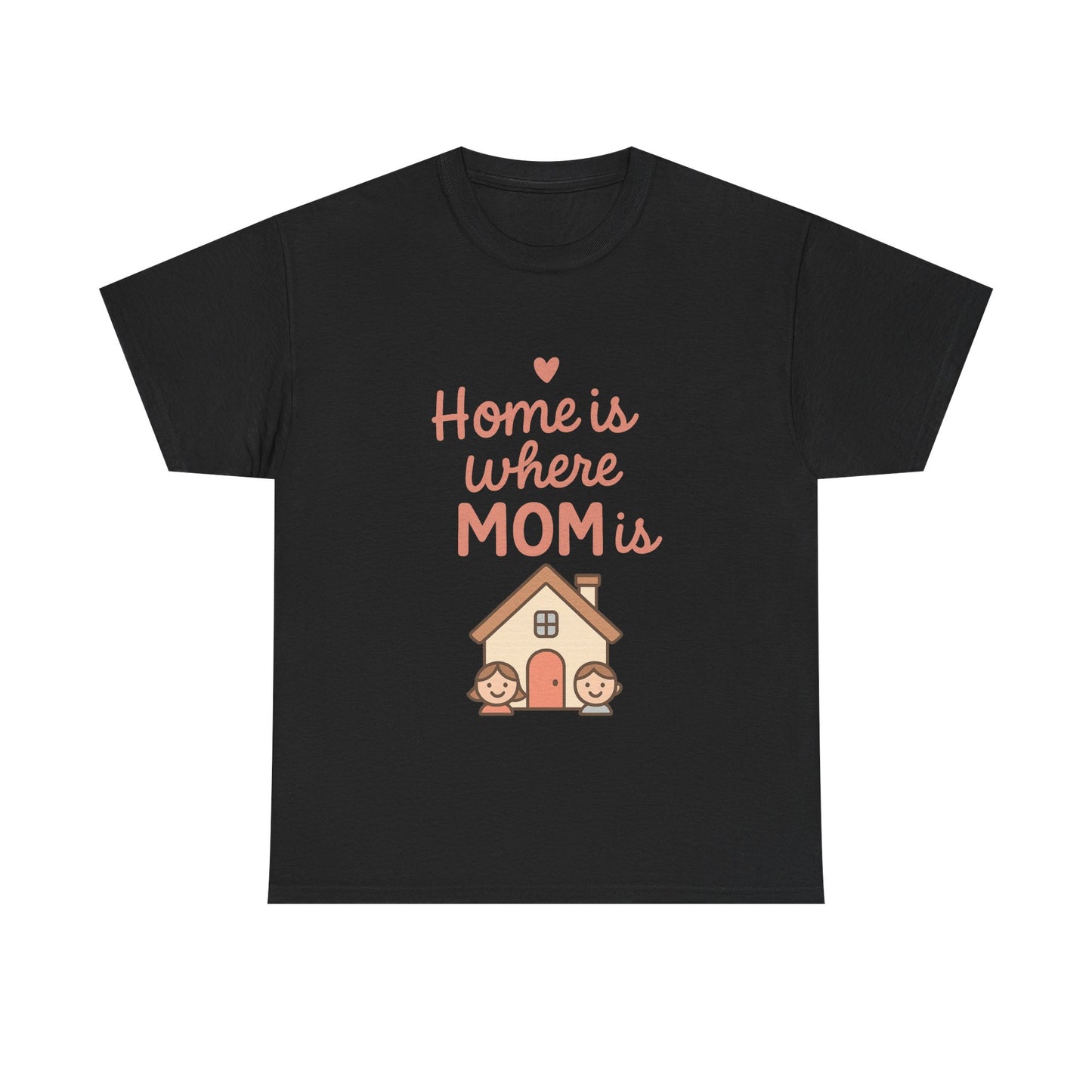 Home Is Where Mom Is | Unisex Heavy Cotton Mother's Day T-Shirt