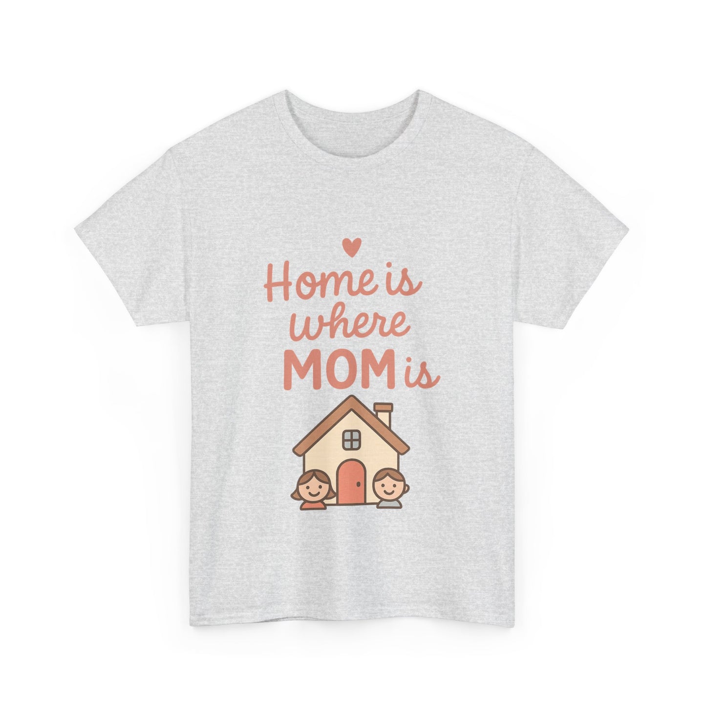 Home Is Where Mom Is | Unisex Heavy Cotton Mother's Day T-Shirt