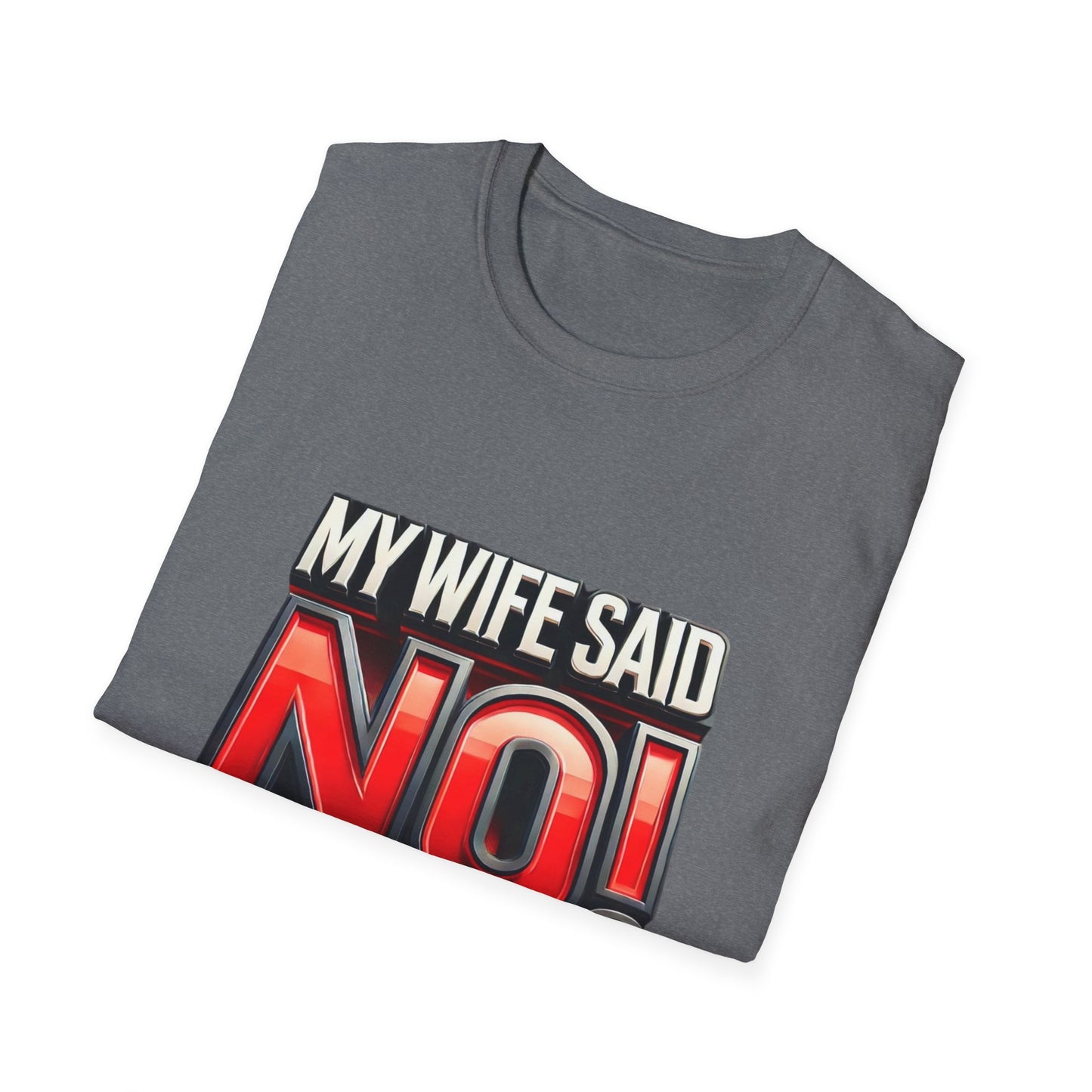 "MY WIFE SAID NO - FUNNY HUSBAND TEE