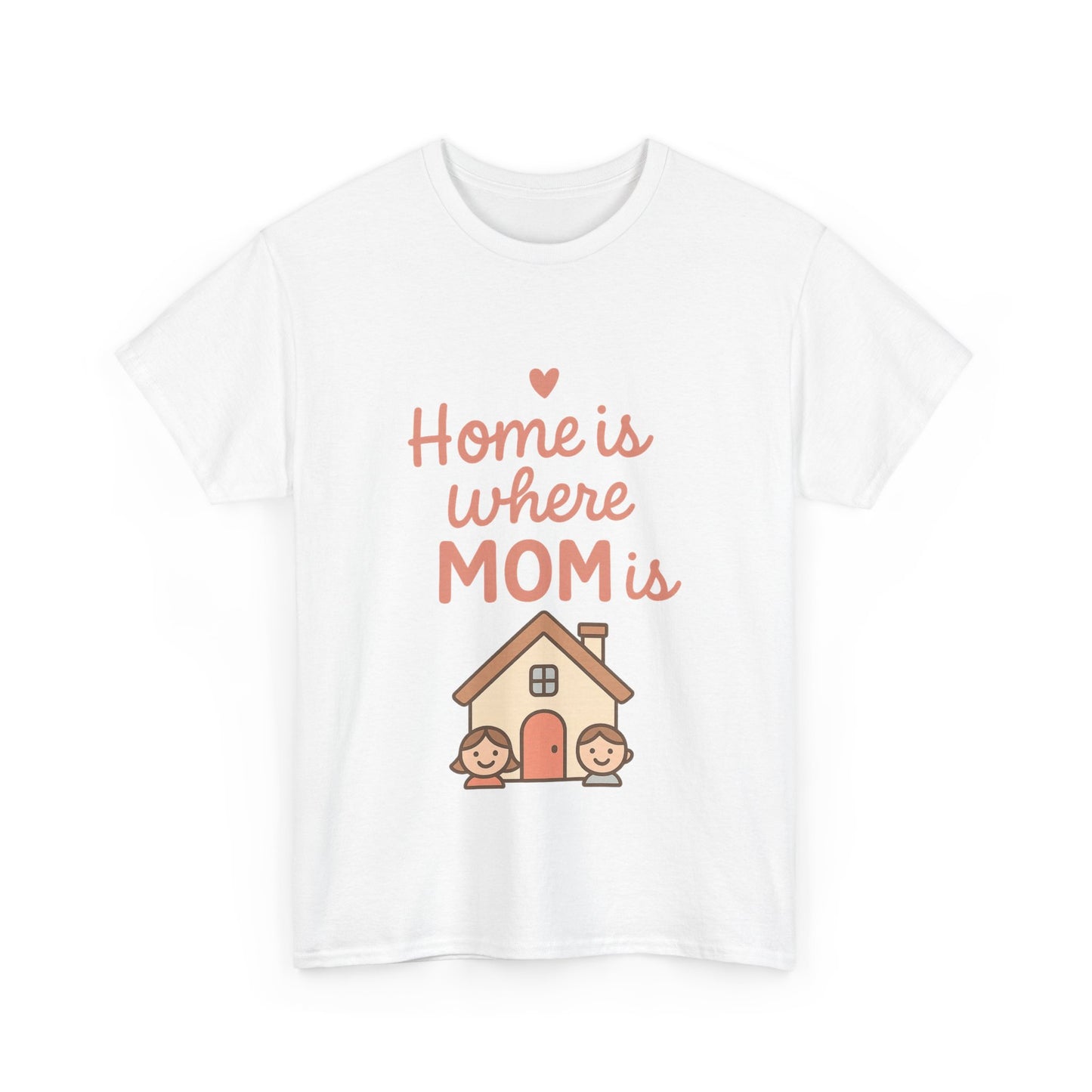 Home Is Where Mom Is | Unisex Heavy Cotton Mother's Day T-Shirt