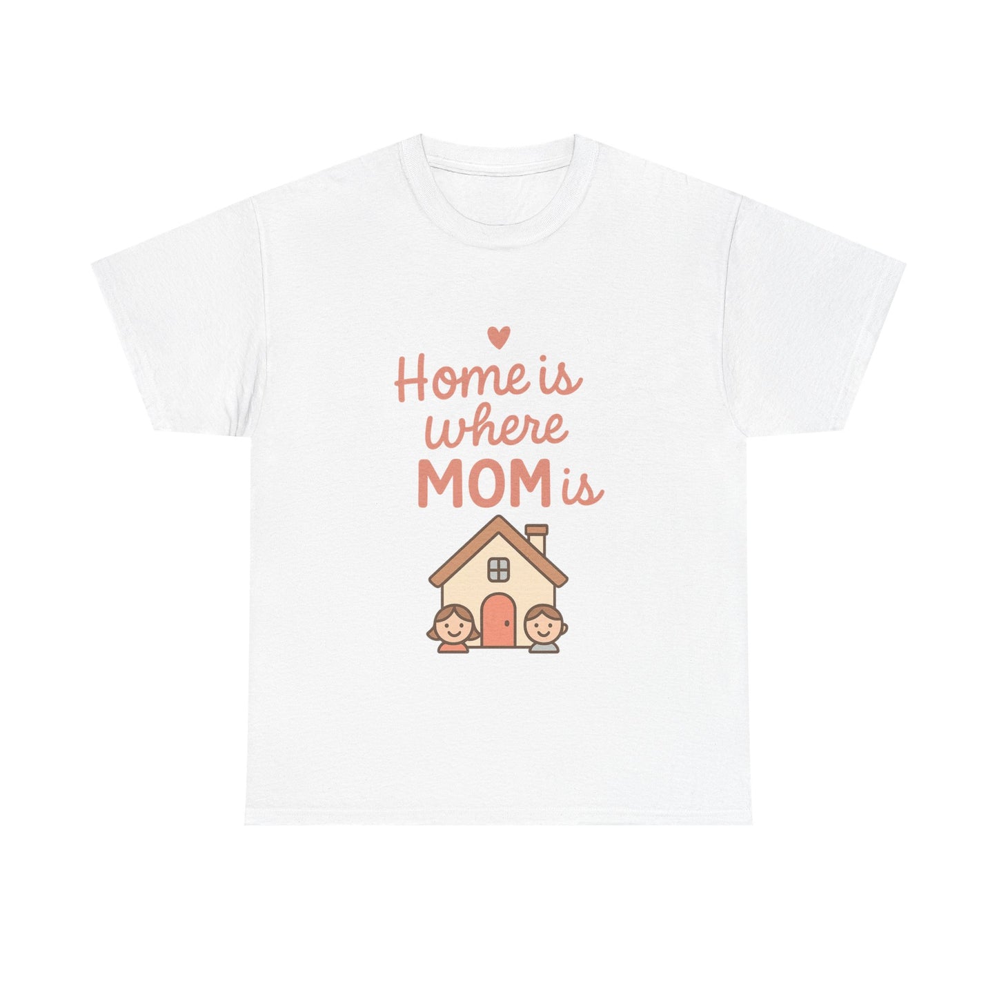 Home Is Where Mom Is | Unisex Heavy Cotton Mother's Day T-Shirt