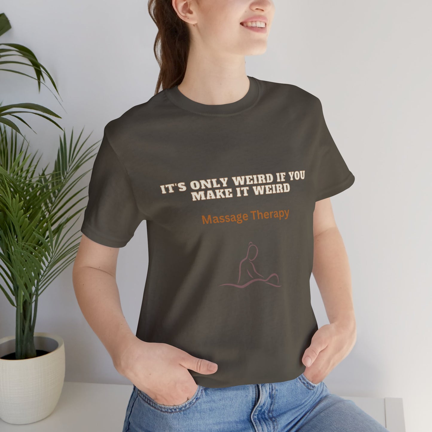 Massage Therapy Humor Tee: 'It's Only Weird If You Make It Weird' Funny Conversation Starter Shirt