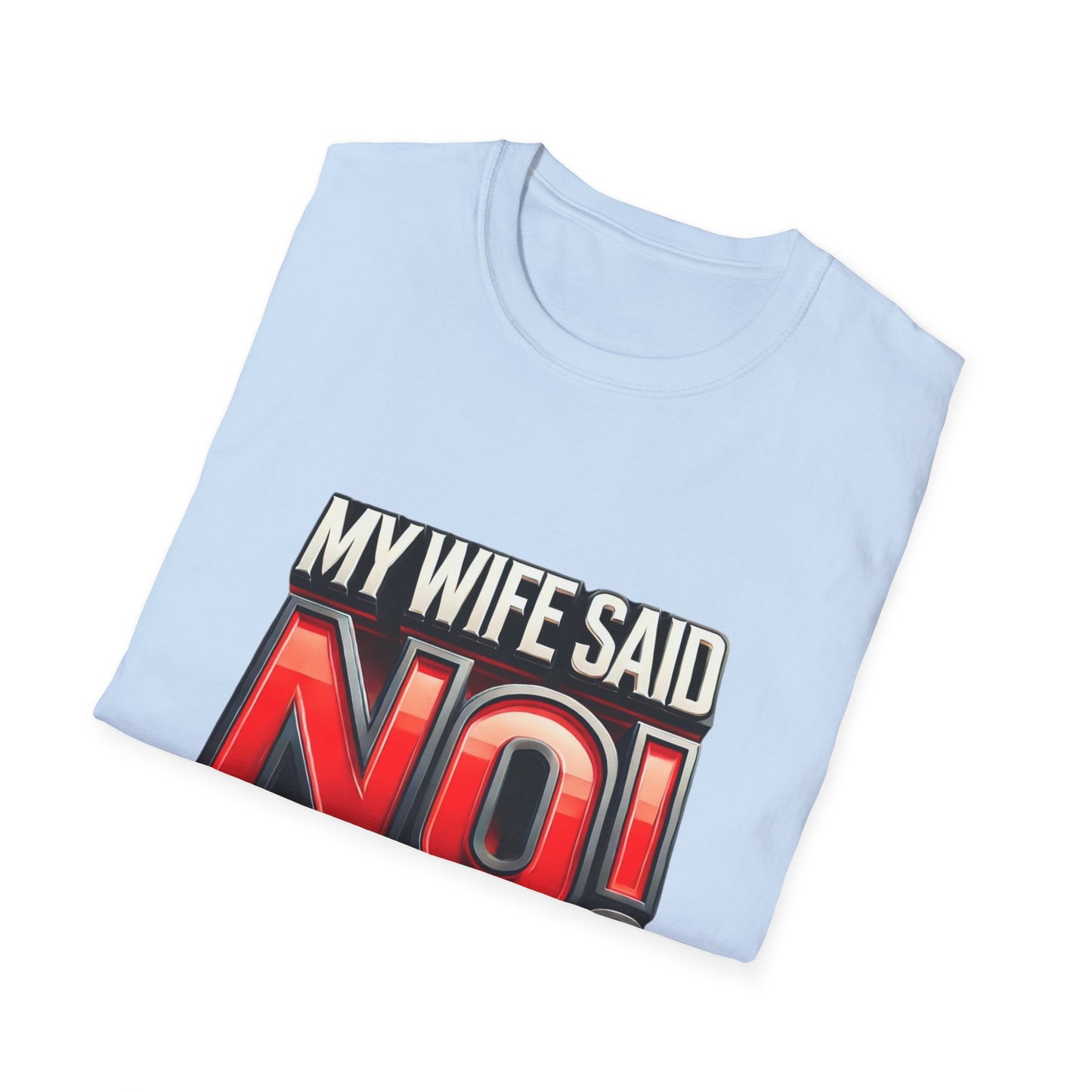 "MY WIFE SAID NO - FUNNY HUSBAND TEE