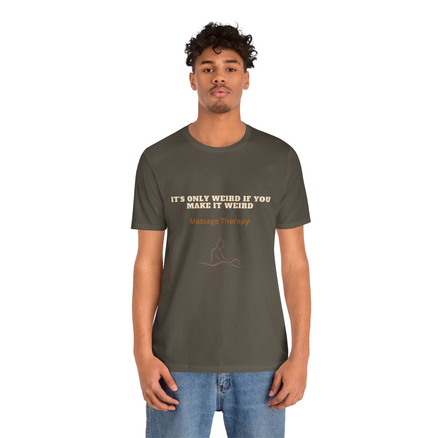 Massage Therapy Humor Tee: 'It's Only Weird If You Make It Weird' Funny Conversation Starter Shirt