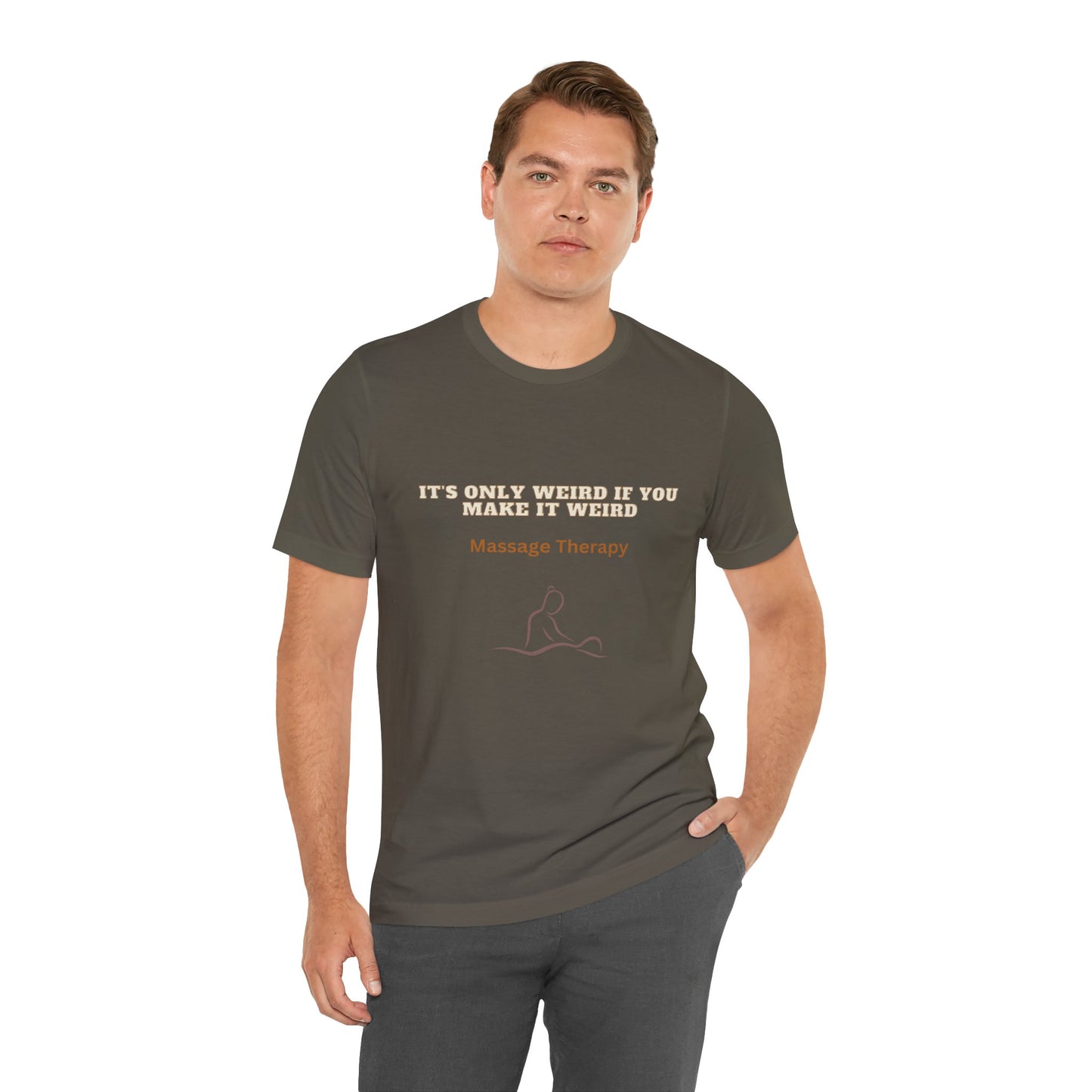 Massage Therapy Humor Tee: 'It's Only Weird If You Make It Weird' Funny Conversation Starter Shirt