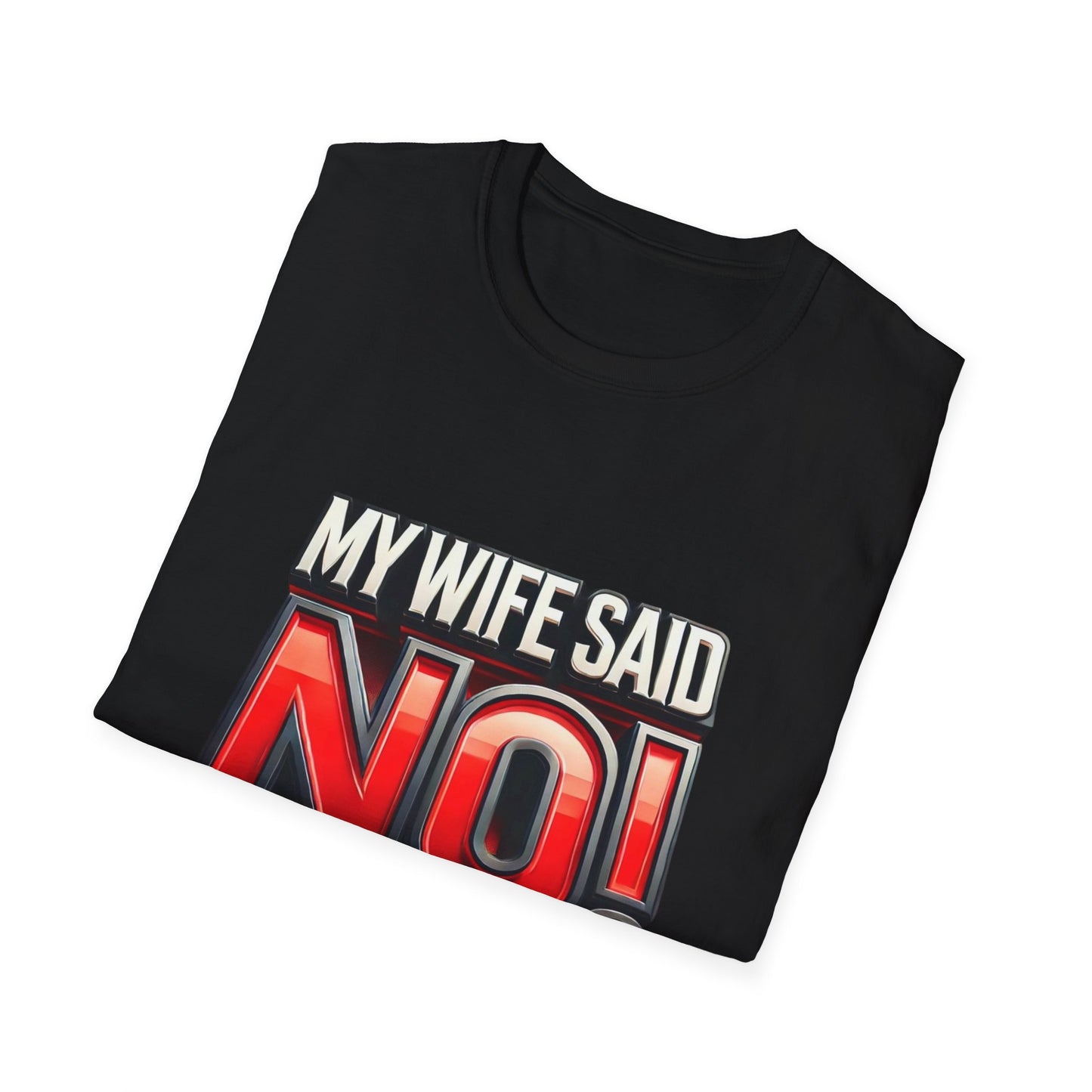 "MY WIFE SAID NO - FUNNY HUSBAND TEE